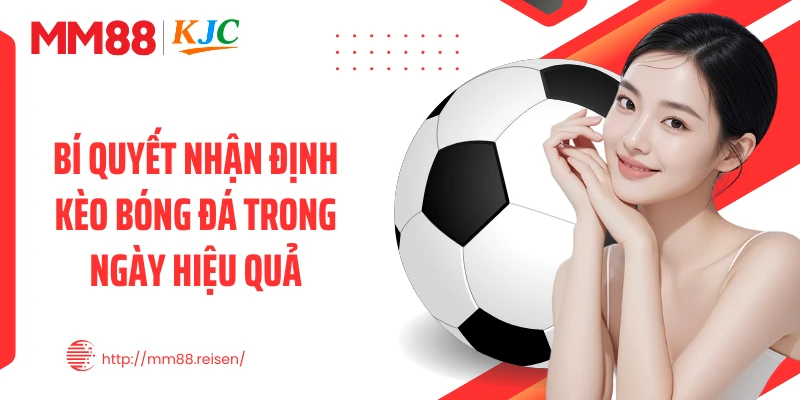 Bí quyết nhận định kèo bóng đá trong ngày hiệu quả
