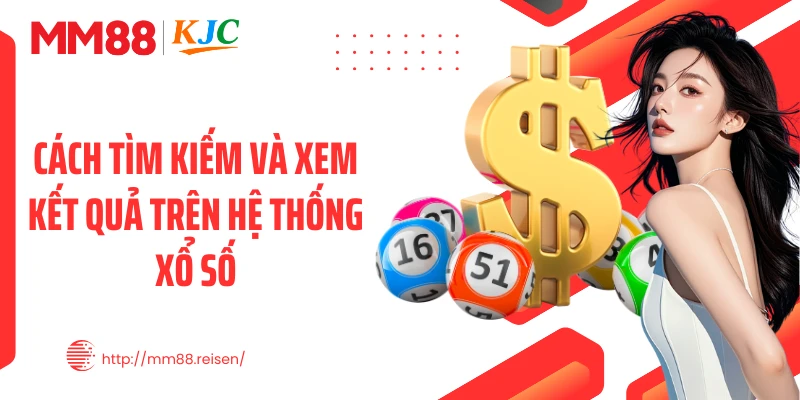 Cách tìm kiếm và xem kết quả trên hệ thống xổ số