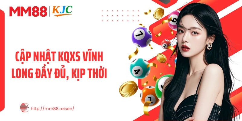 Cập nhật KQXS Vĩnh Long đầy đủ, kịp thời