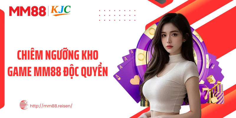 Chiêm ngưỡng kho game MM88 độc quyền