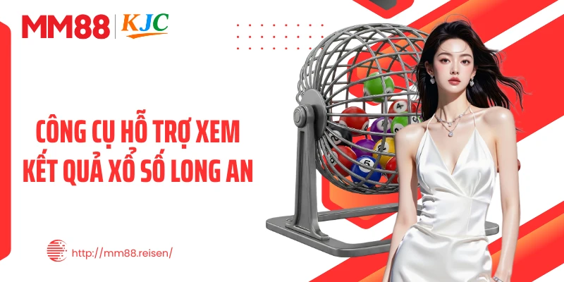 Công cụ hỗ trợ xem kết quả xổ số Long An