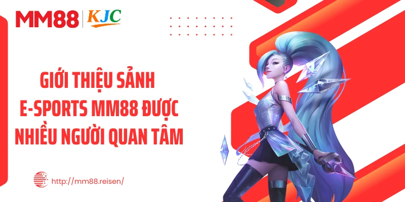 Giới thiệu sảnh E-sports MM88 được nhiều người quan tâm