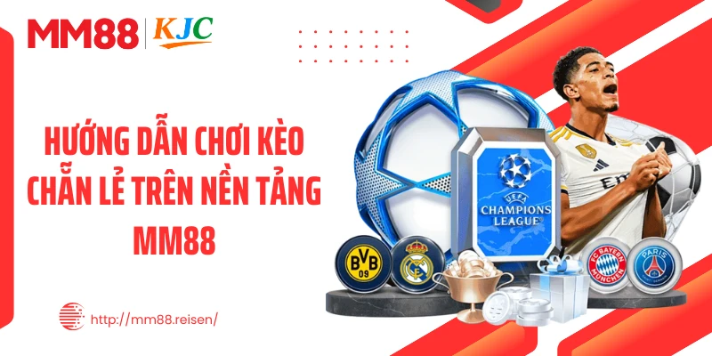 Hướng dẫn chơi kèo chẵn lẻ trên nền tảng MM88