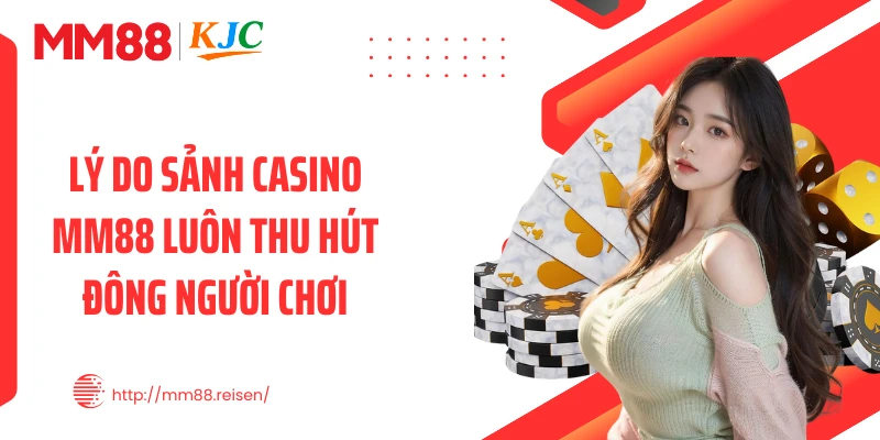 Lý do sảnh casino MM88 luôn thu hút đông người chơi