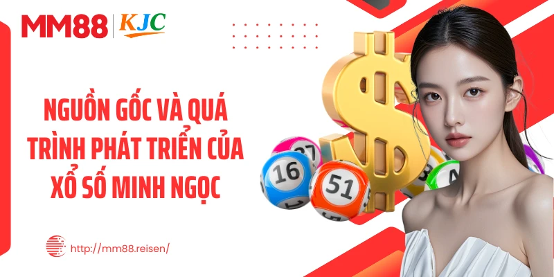 Nguồn gốc và quá trình phát triển của xổ số Minh Ngọc