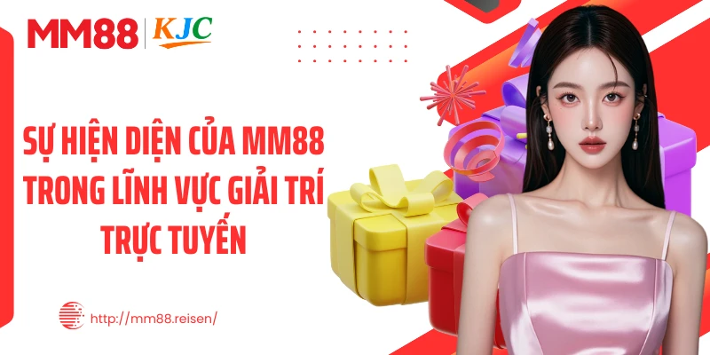 Sự hiện diện của MM88 trong lĩnh vực giải trí trực tuyến