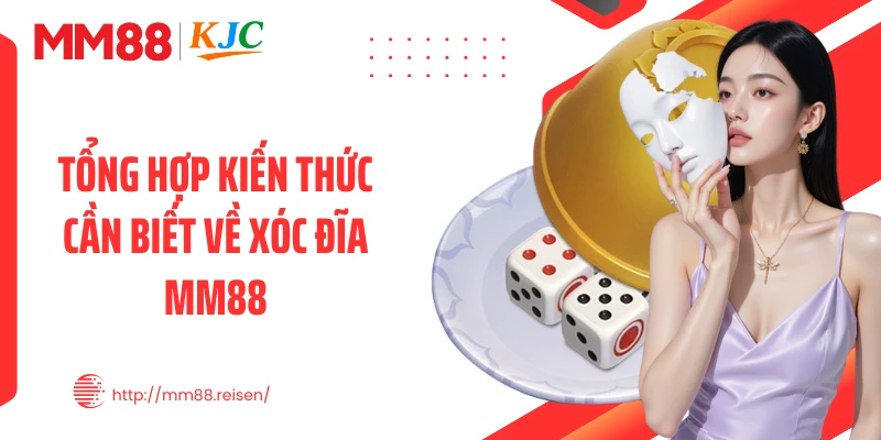 Tổng hợp kiến thức cần biết về xóc đĩa MM88